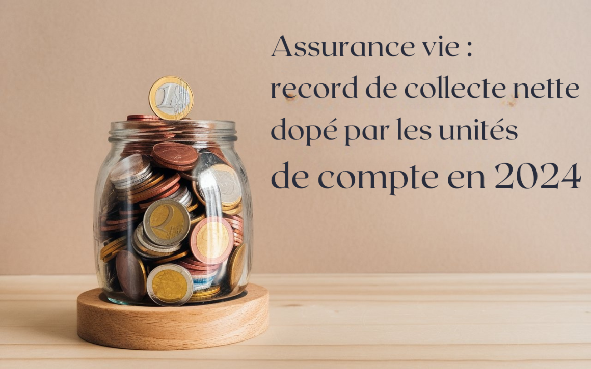 Assurance vie Record de collecte nette dopé par les unités de compte en 2024 zoomassurance.fr